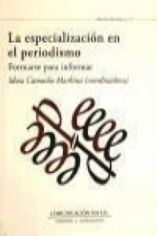 Libro La especialización en el periodismo : formarse para informar Idoia Camacho Marquina