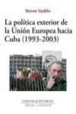 Kniha La política exterior de la Unión Europea hacia Cuba (1993-2003) Nerea Vadillo Bengoa