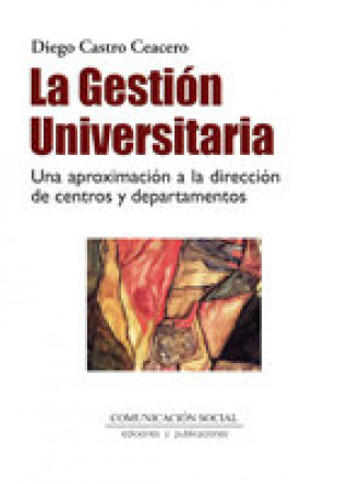 Könyv La gestión universitaria : una aproximación a la dirección de centros y departamentos Diego Castro Ceacero