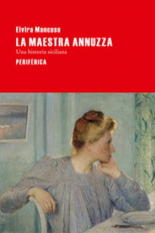 Carte La maestra Annuzza : Una historia siciliana Elvira Mancuso