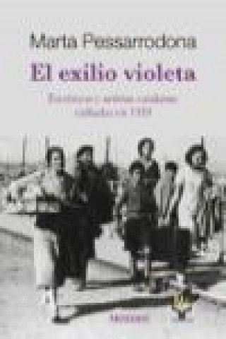 Книга El exilio violeta : escritores y artistas catalanes exiliados en 1939 Marta Pessarrodona