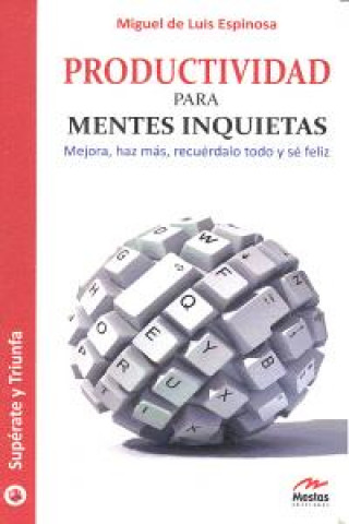Könyv Productividad para mentes inquietas : mejora, haz más, recuérdalo todo y sé feliz Miguel de Luis Espinosa