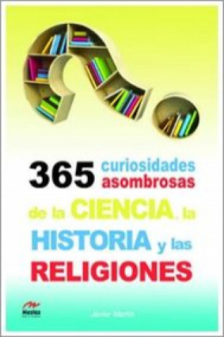 Könyv 365 Curiosidades Asombrosas de la Historia, la Ciencia y las Religiones JAVIER MARTIN