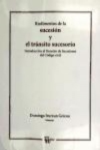 Kniha Rudimentos de la sucesión y el tránsito sucesorio : introducción al Derecho de Sucesiones del Código civil Domingo Irurzun Goicoa