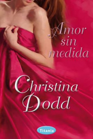 Könyv Amor Sin Medida = Love Without Limit Christina Dodd
