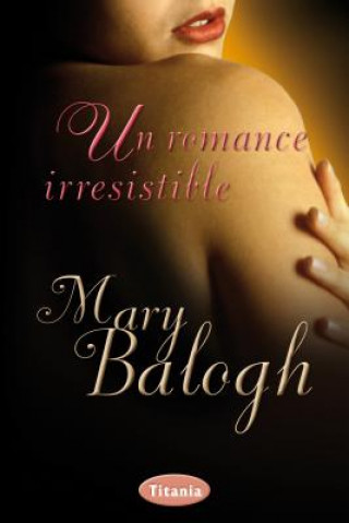 Kniha Un Romance Irresistible Mary Balogh