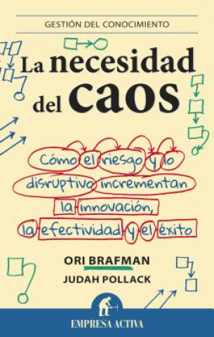 Könyv La Necesidad del Caos: Como el Riesgo y Lo Disruptivo Incrementan la Innovacion, la Efectividad y el Exito = The Need for Chaos Ori Brafman