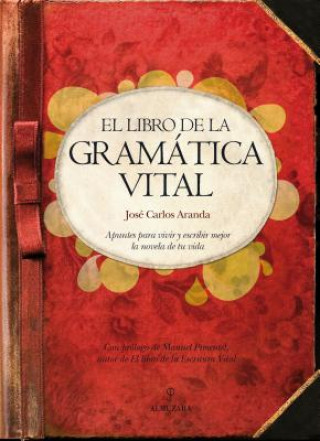 Kniha El libro de la gramática vital : apuntes para vivir y escribir mejor la novela de tu vida José Carlos Aranda Aguilar