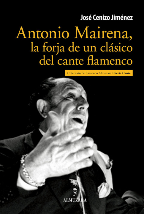 Libro Antonio Mairena, la forja de un clásico del cante flamenco José Cenizo Jiménez