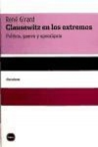 Kniha Clausewitz en los extremos : política, guerra y apocalipsis Rene Girard
