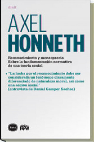 Kniha Reconocimiento y menosprecio : Sobre la fundamentación normativa de una teoría social ; La lucha por el reconocimiento debe ser considerada un fenómen Axel Honneth