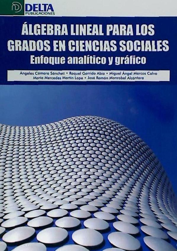 Carte Álgebra lineal para los grados en ciencias sociales : enfoque analítico y gráfico Ángeles . . . [et al. ] Cámara Sánchez