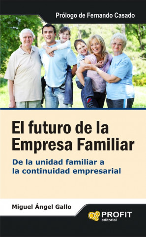 Kniha El futuro de la empresa familiar : de la unidad familiar a la continuidad empresarial Miguel Ángel Gallo Laguna de Rins