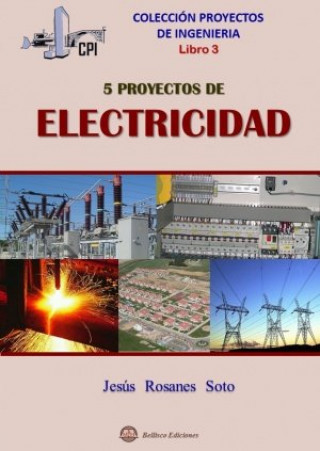 Könyv Cinco proyectos de electricidad : proyectos de ingeniería 3 Jesús Rosanes Soto