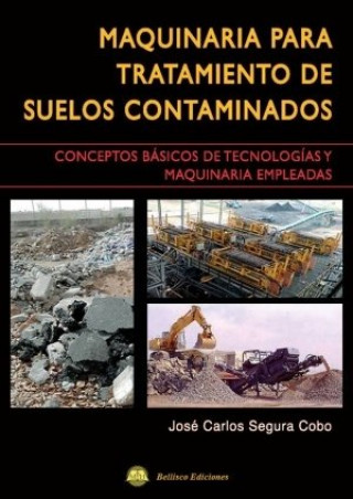 Carte Maquinaria para tratamiento de suelos contaminados : conceptos básicos de tecnologías y maquinaria empleadas José Carlos Segura Cobo