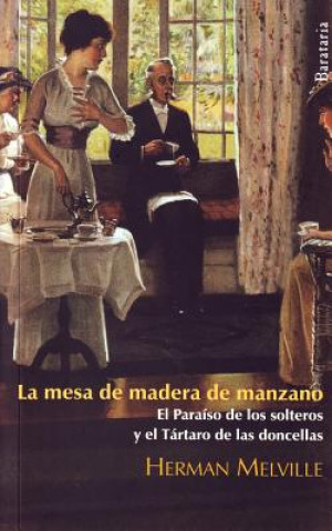 Book La mesa de madera de manzano ; El paraíso de los solteros ; El tártaro de las doncellas HERMAN MELVILLE