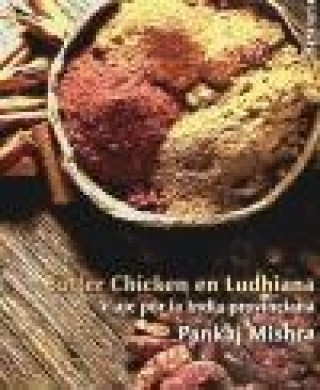 Kniha Butter chicken en Ludhiana : viaje por la India provinciana Pankaj Mishra