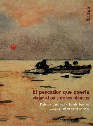 Kniha El pescador que quería viajar al país de los blancos Albert Sanchez Pinol