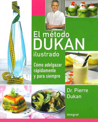 Kniha El Metodo Dukan Ilustrado: Como Adelgazar Rapidamente y Para Siempre = The Illustrated Dukan Diet Pierre Dukan