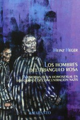 Книга Los hombres del triángulo rosa : memorias de un homosexual en los campos de concentración nazis Heger Heinz