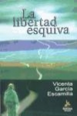 Carte La libertad esquiva Vicenta García Escamilla