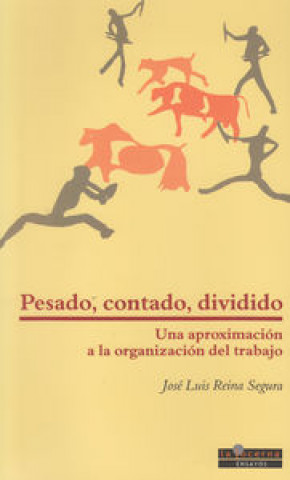 Könyv Pesado, contado, dividido : una aproximación a la organización del trabajo José Luis Reina Segura