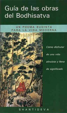 Libro Guía de las obras del Bodhisatva : cómo disfrutar de una vida altruista y llena de significado Santideva