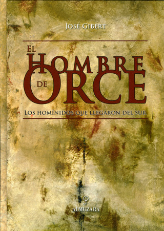 Kniha El hombre de Orce : los homínidos que llegaron del sur Josep Gibert Clols