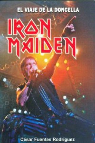 Kniha Iron Maiden : el viaje de la doncella César Fuentes Rodríguez