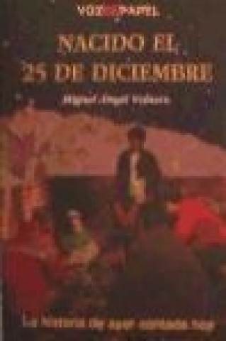 Carte Nacido el 25 de diciembre : la historia de ayer contada hoy Miguel Ángel Velasco