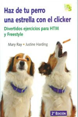 Könyv Haz de tu perro una estrella con el clicker : divertidos ejercicios para HTM y Freestyle Justine Harding