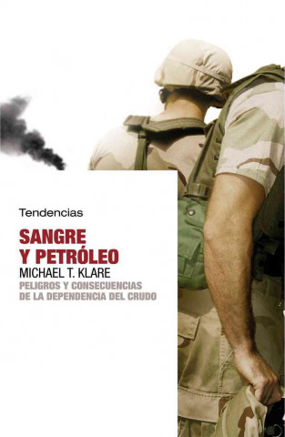 Kniha Sangre y petróleo : peligros y consecuencias de la dependencia del crudo Michael T. Klare