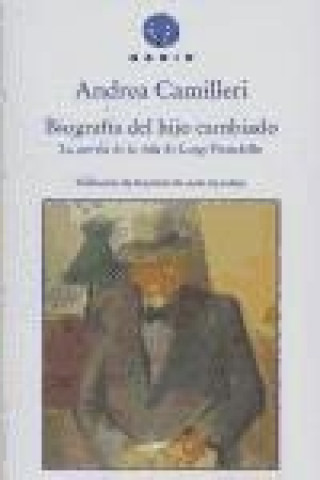 Könyv Biografía del hijo cambiado : la novela de la vida de Luigi Pirandello Andrea Camilleri