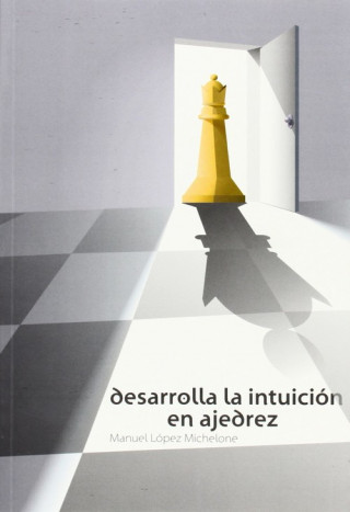 Kniha Desarrolle la intuición en ajedrez Manuel López Michelone