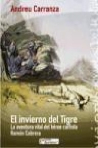 Kniha El invierno del Tigre : la aventura vital del héroe carlista Ramón Cabrera Andreu Carranza