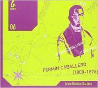 Kniha Fermín Caballero, biografía : político progresista e intelectual comprometido (1800-1876) Jesús Garrido Gallego