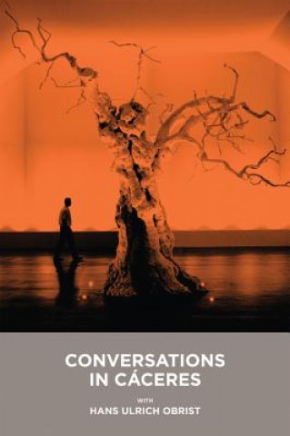 Knjiga Conversaciones en Cáceres con Hans Ulrich Obrist = Conversations in Cáceres with Hans Ulrich Obrist Hans Ulrich Obrist