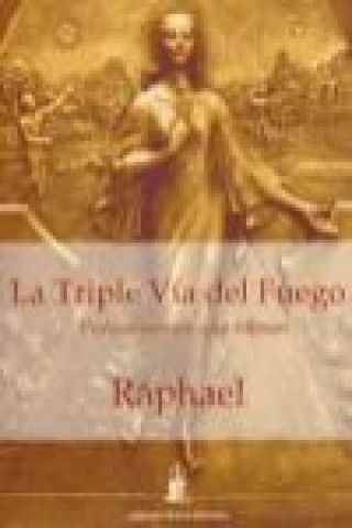 Книга La triple vía del fuego : pensamientos que vibran Raphael