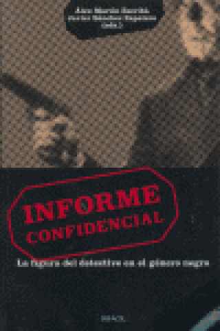 Carte Informe confidencial : la figura del detective en el género negro : II Congreso de Novela y Cine Negro de la Universidad de Salamanca Congreso de Novela y Cine Negro