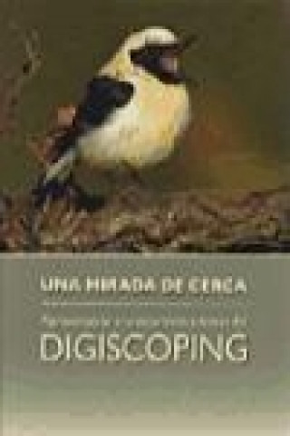 Kniha Una mirada de cerca : aproximación a la naturaleza a través del digiscoping Miguel Rouco Fernández