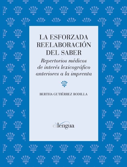 Carte La esforzada reelaboración del saber : repertorios médicos de interés lexicográfico anteriores a la imprenta Bertha M. Gutiérrez Rodilla