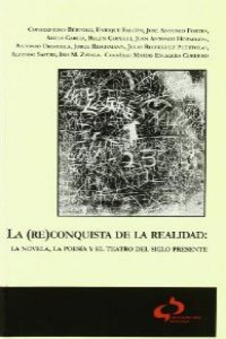 Kniha La (re)conquista de la realidad : la novela, la poesía y el teatro del siglo presente Matías Escalera Cordero