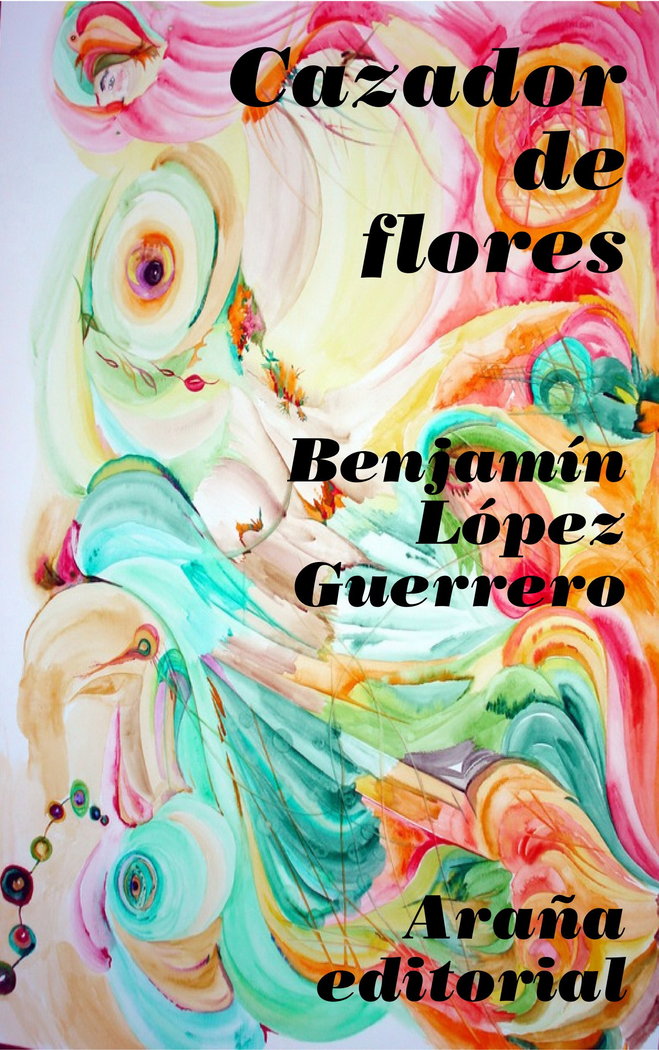 Könyv Cazador de flores Benjamín López Guerrero