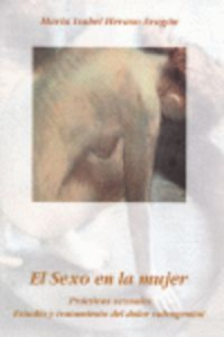 Carte El sexo en la mujer : prácticas sexuales : estudio y tratamiento del dolor vulvogenital María Isabel Heraso Aragón