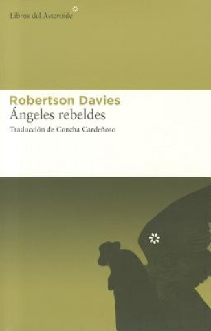 Kniha Angeles Rebeldes = The Rebel Angels Robertson Davies