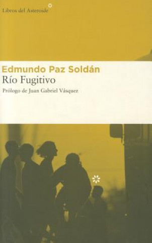 Kniha Rio Fugitivo = The Fugitive River Juan Gabriel Vasquez