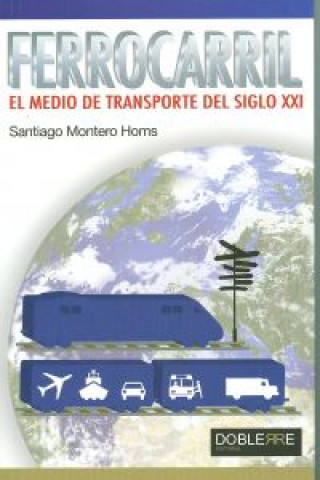 Carte Ferrocarril, el medio de transporte del siglo XXI SANTIAGO MONTERO