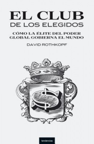 Kniha El Club de los Elegidos: Como la Elite del Poder Global Domina el Mundo = Superclass David Rothkopf