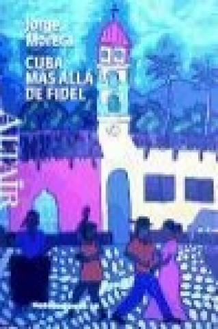 Kniha Cuba, más allá de Fidel Jorge Moreta Pérez