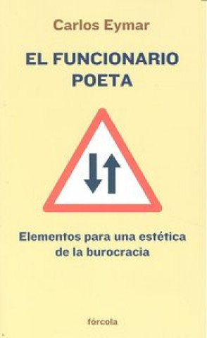 Kniha El funcionario poeta : elementos para una estética de la burocracia Carlos Eymar